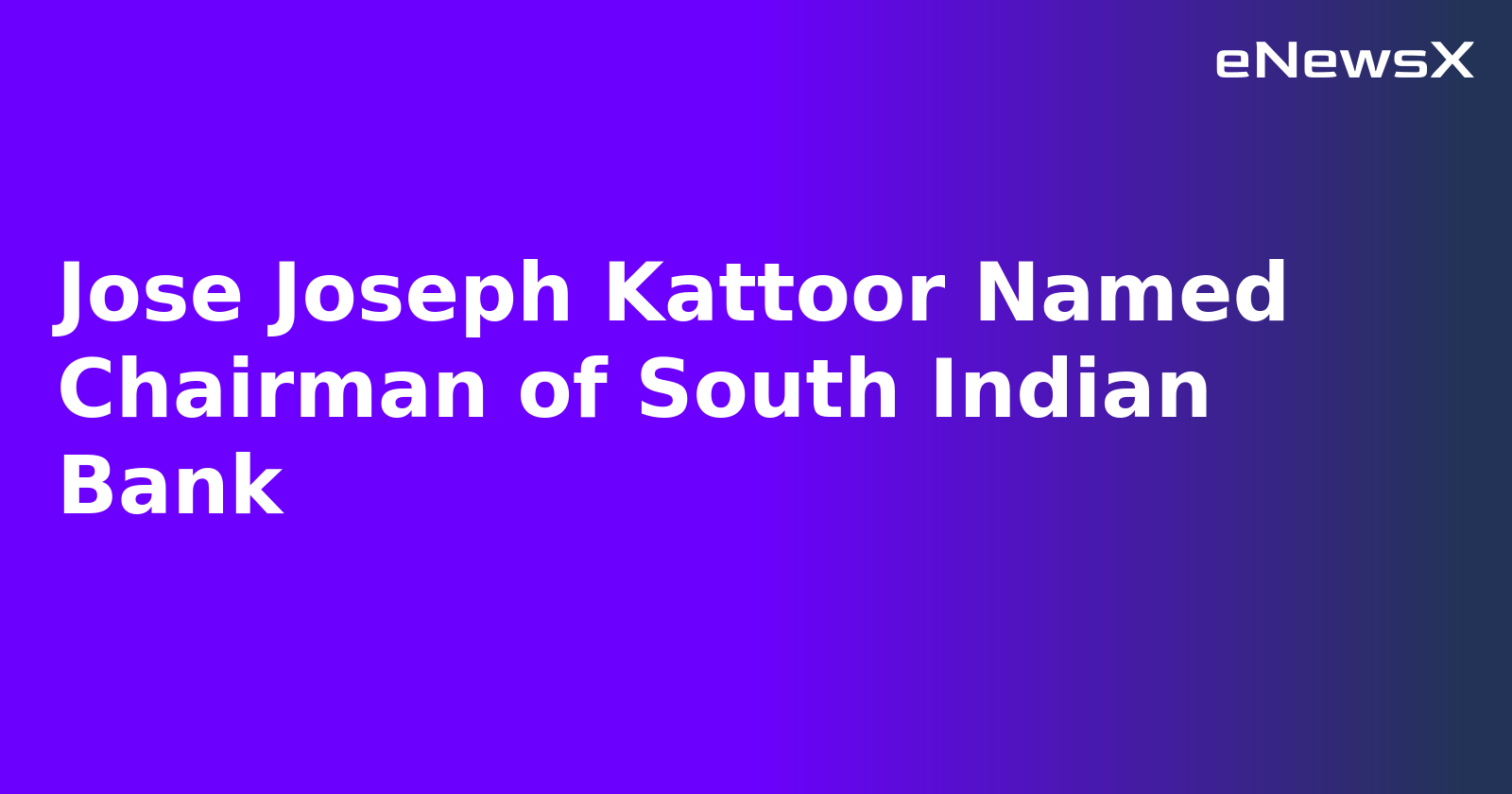 Jose Joseph Kattoor Named Chairman of South Indian Bank.webp