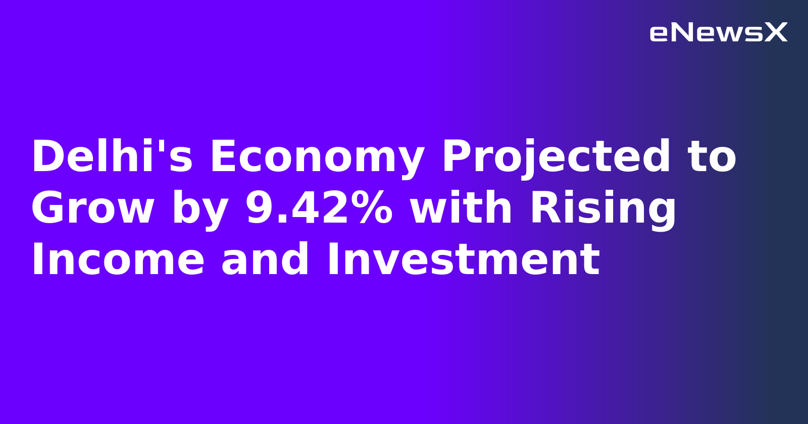 Delhi's Economy Projected to Grow by 9.42% with Rising Income and Investment.webp