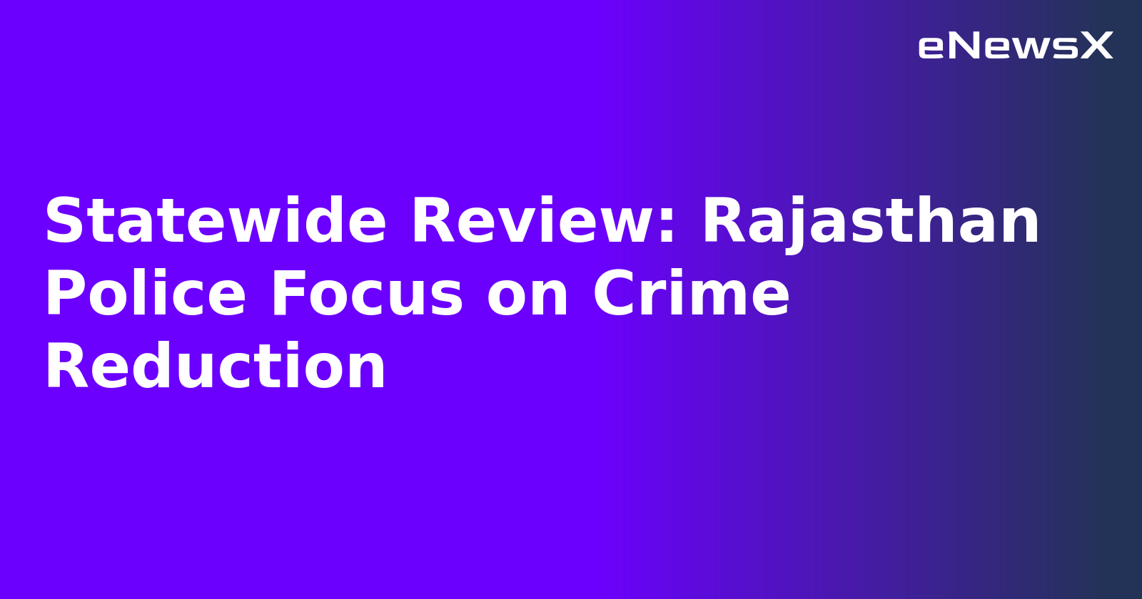 Statewide Review: Rajasthan Police Focus on Crime Reduction