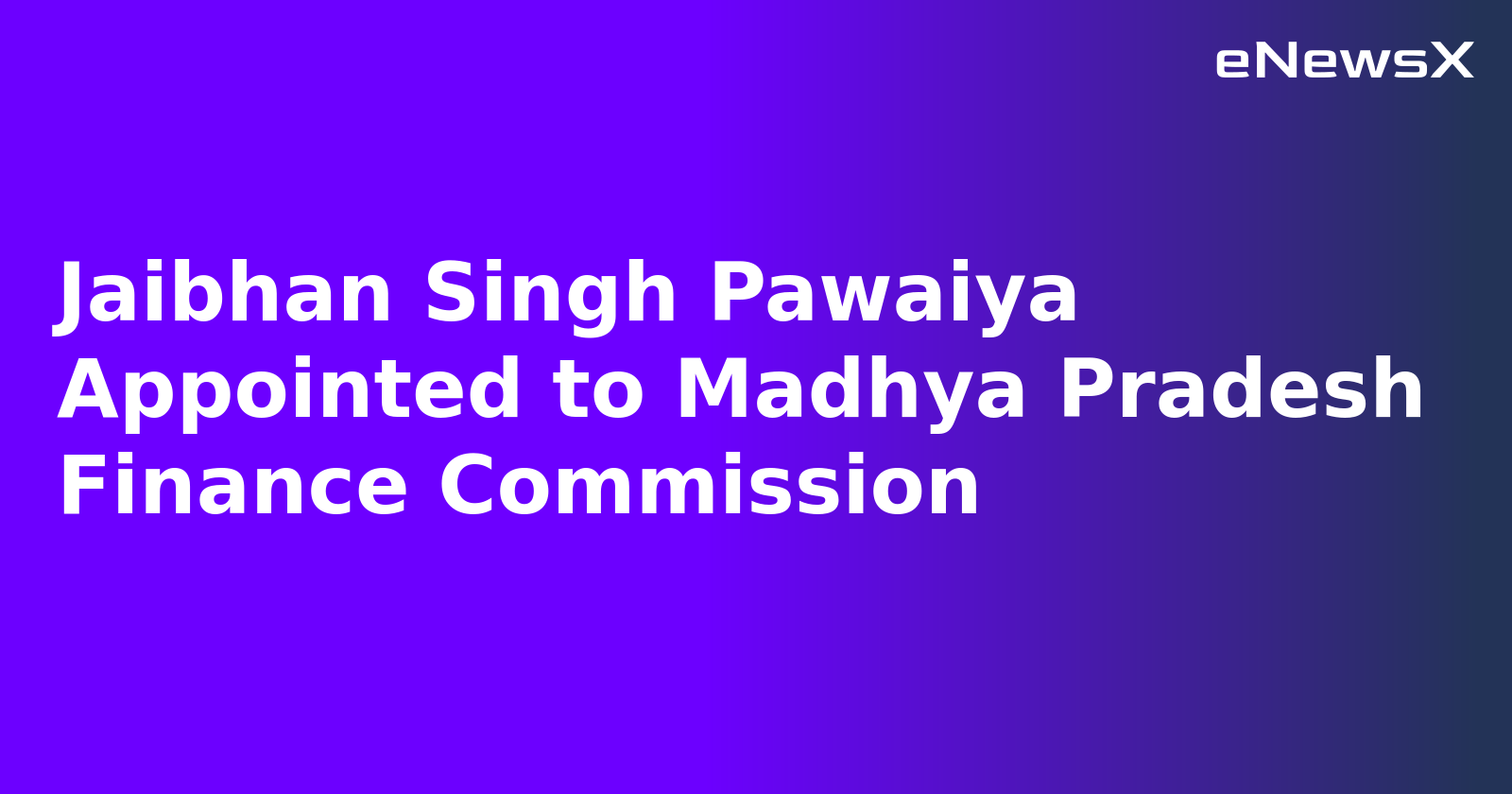 Jaibhan Singh Pawaiya Appointed to Madhya Pradesh Finance Commission