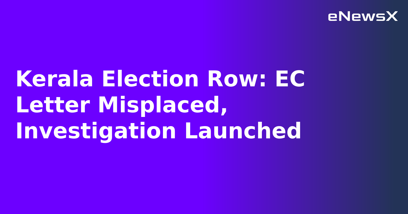 Kerala Election Row: EC Letter Misplaced, Investigation Launched