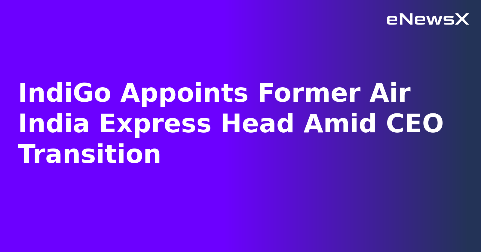 IndiGo Appoints Former Air India Express Head Amid CEO Transition