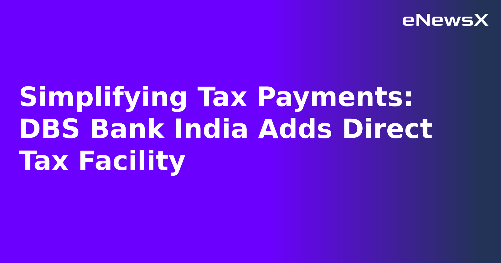 Simplifying Tax Payments: DBS Bank India Adds Direct Tax Facility