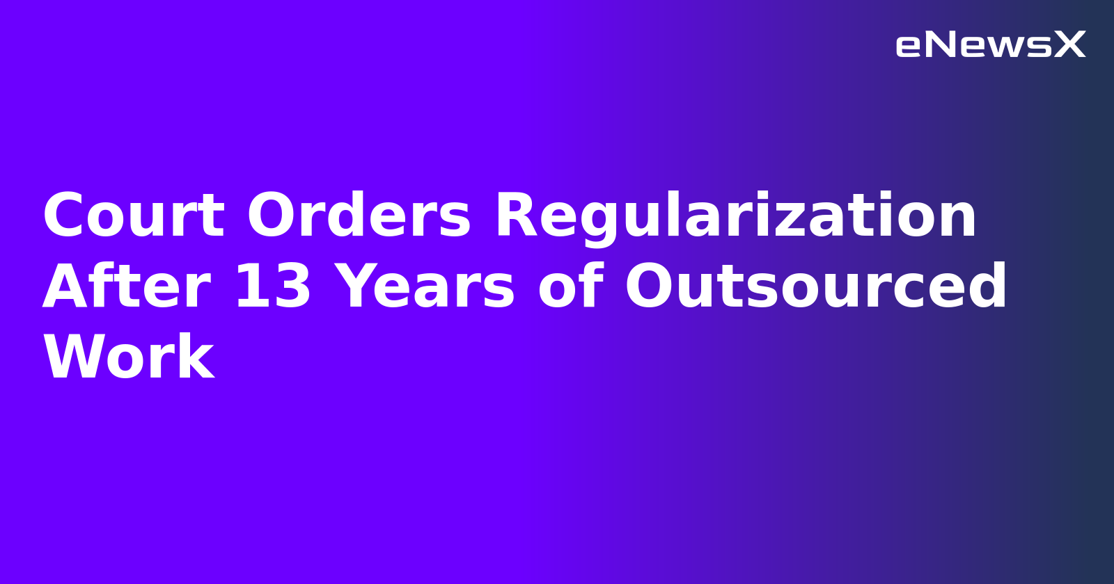 Court Orders Regularization After 13 Years of Outsourced Work