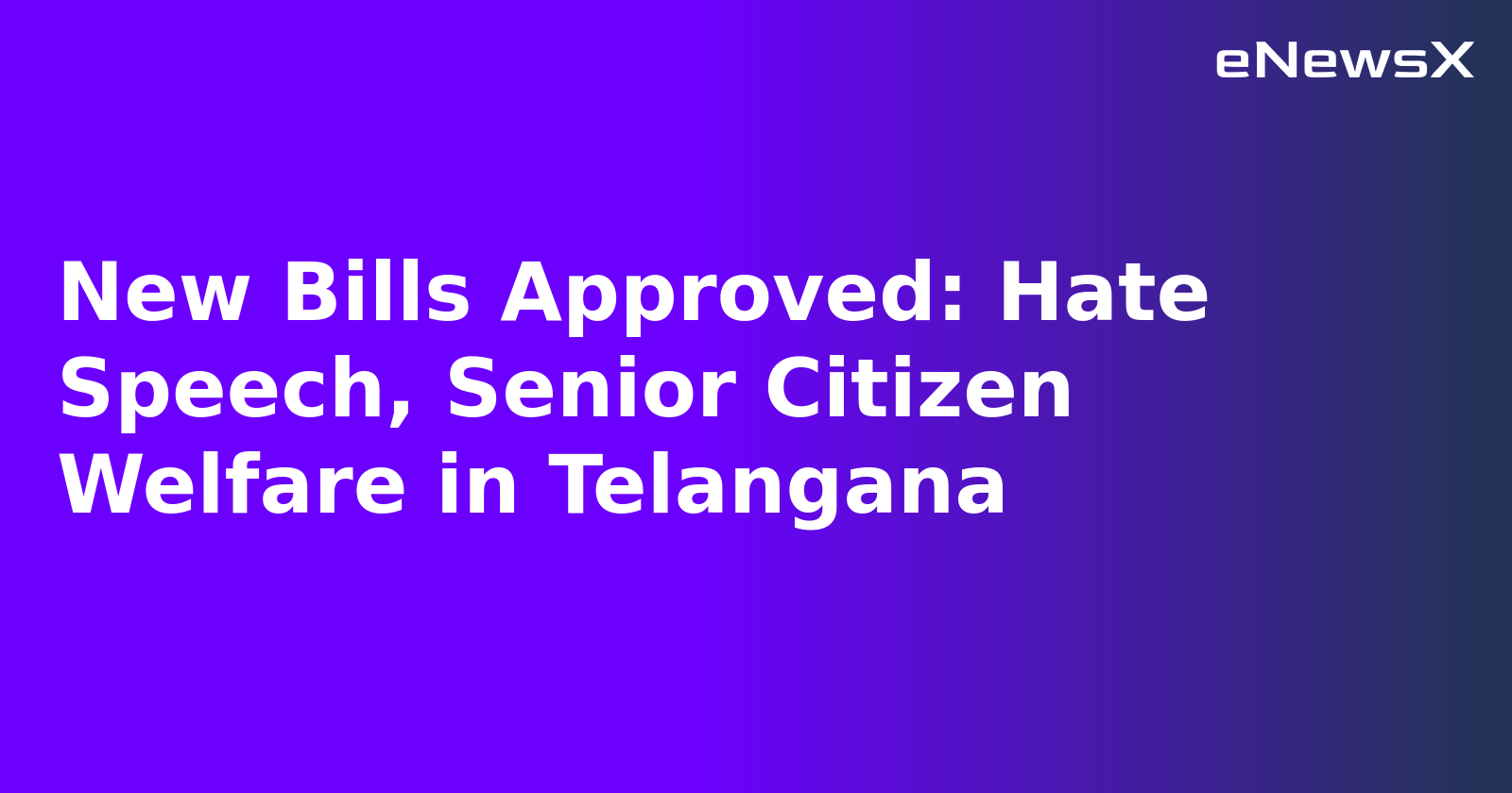 New Bills Approved: Hate Speech, Senior Citizen Welfare in Telangana