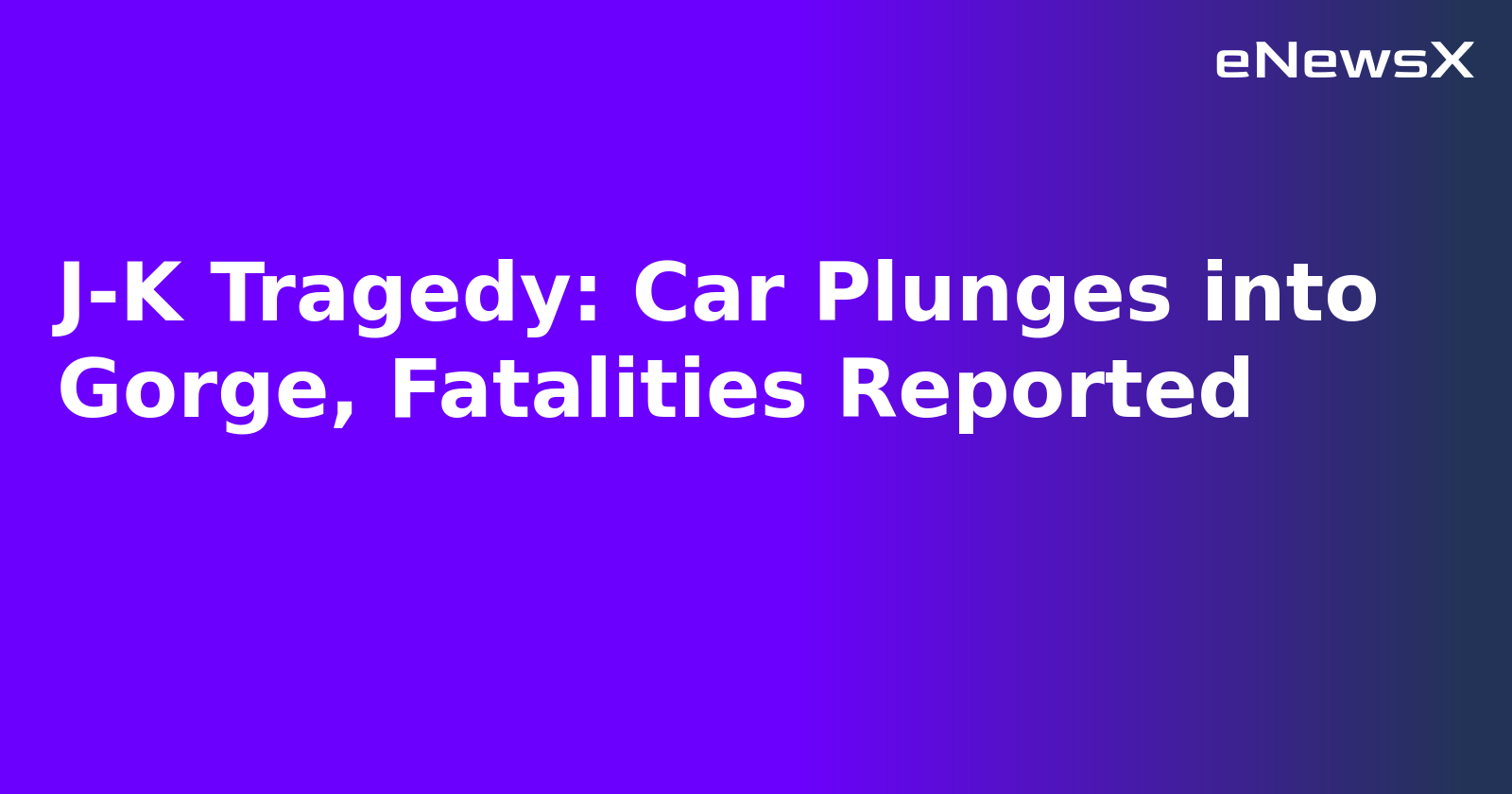 J-K Tragedy: Car Plunges into Gorge, Fatalities Reported
