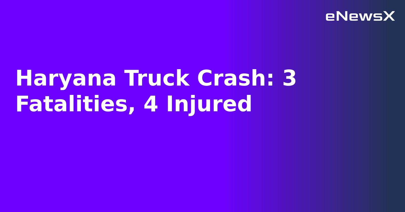 Haryana Truck Crash: 3 Fatalities, 4 Injured