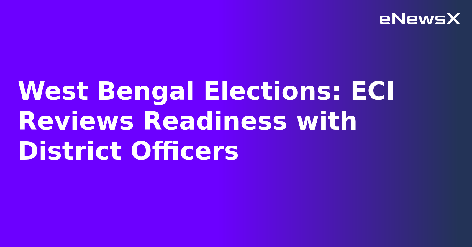 West Bengal Elections: ECI Reviews Readiness with District Officers
