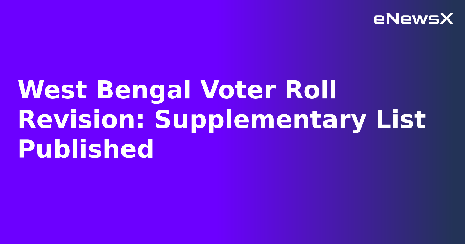 West Bengal Voter Roll Revision: Supplementary List Published