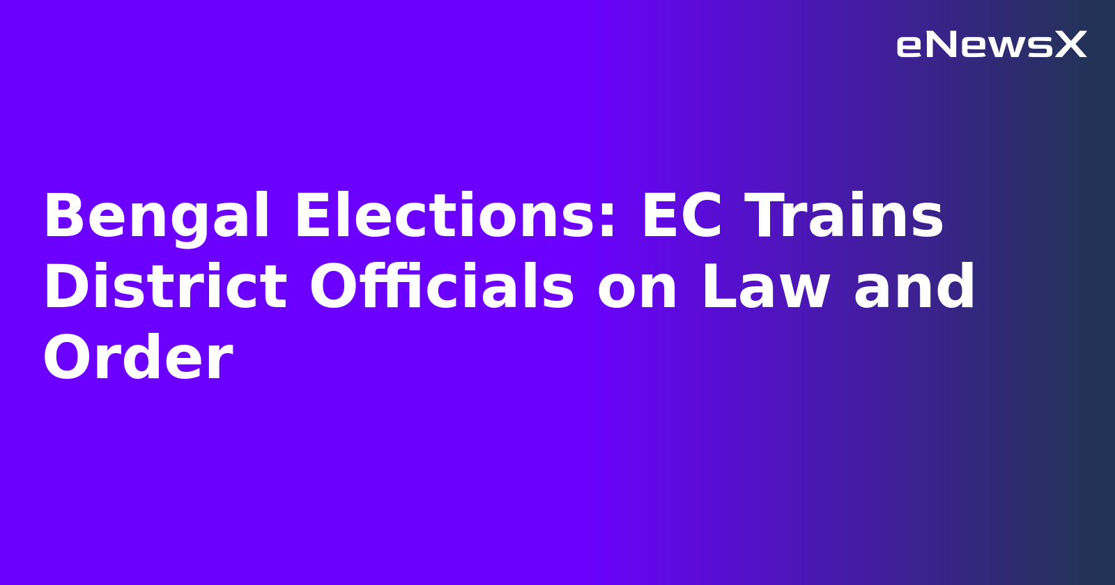 Bengal Elections: EC Trains District Officials on Law and Order
