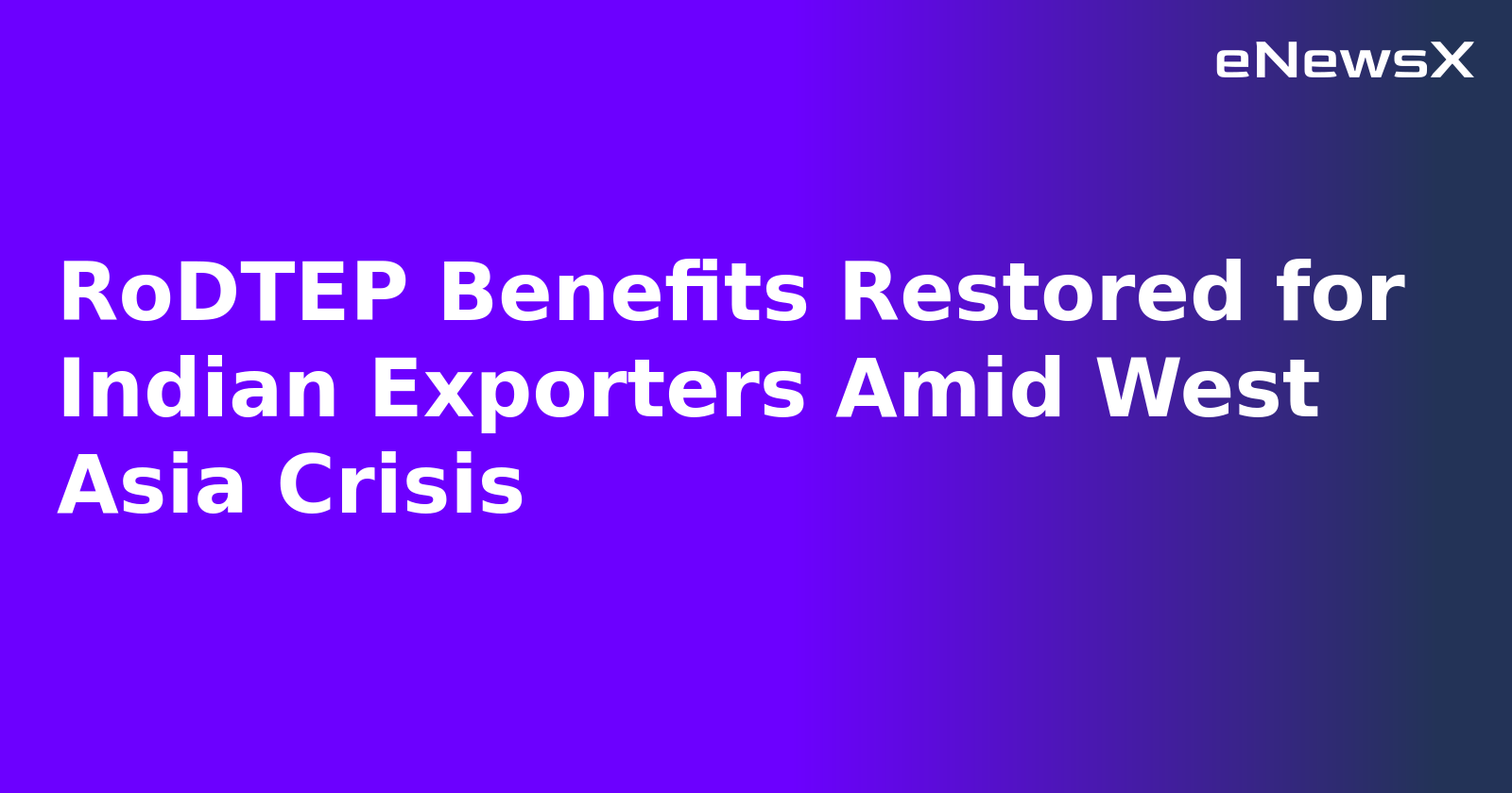 RoDTEP Benefits Restored for Indian Exporters Amid West Asia Crisis