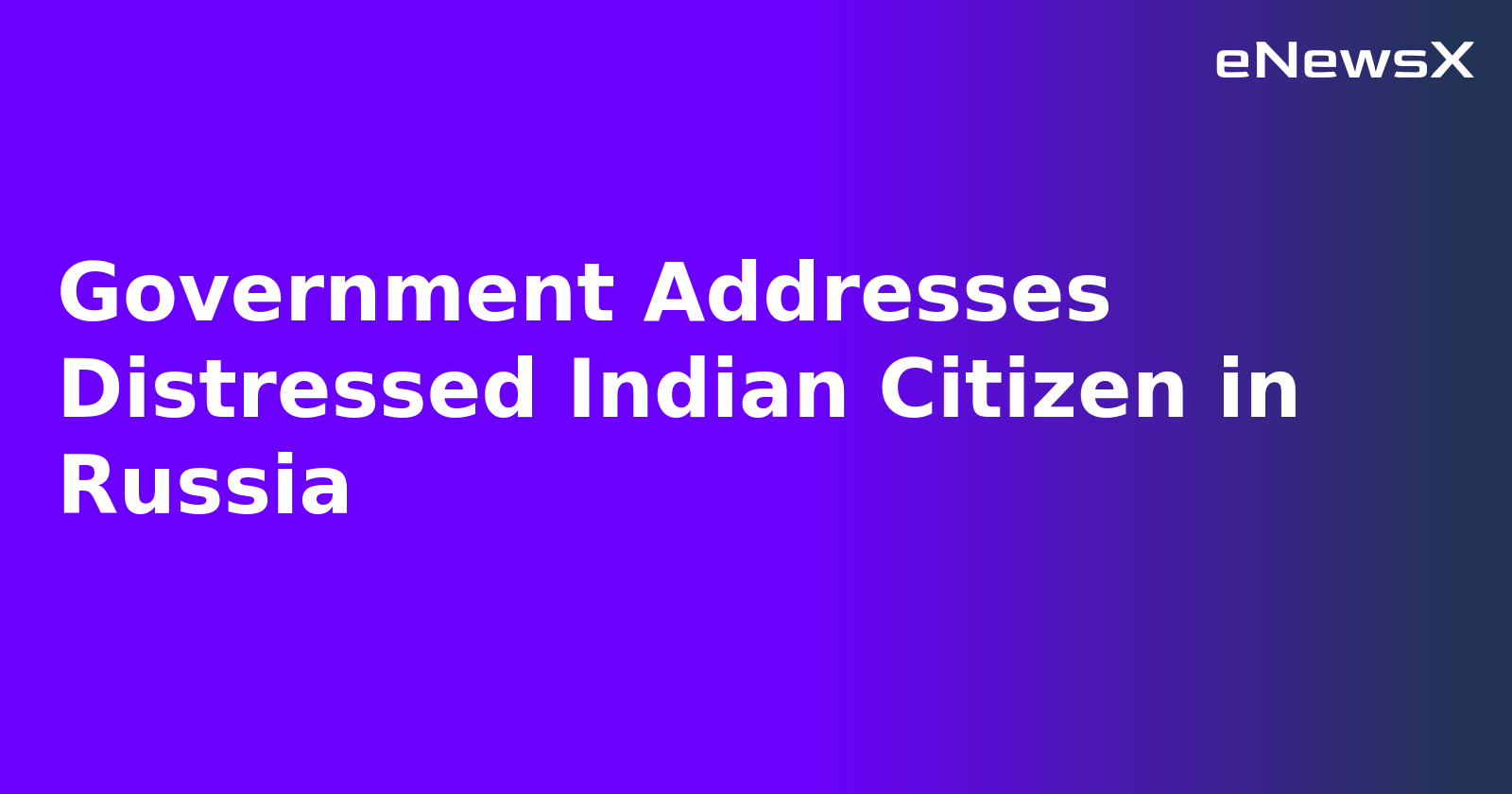 Government Addresses Distressed Indian Citizen in Russia