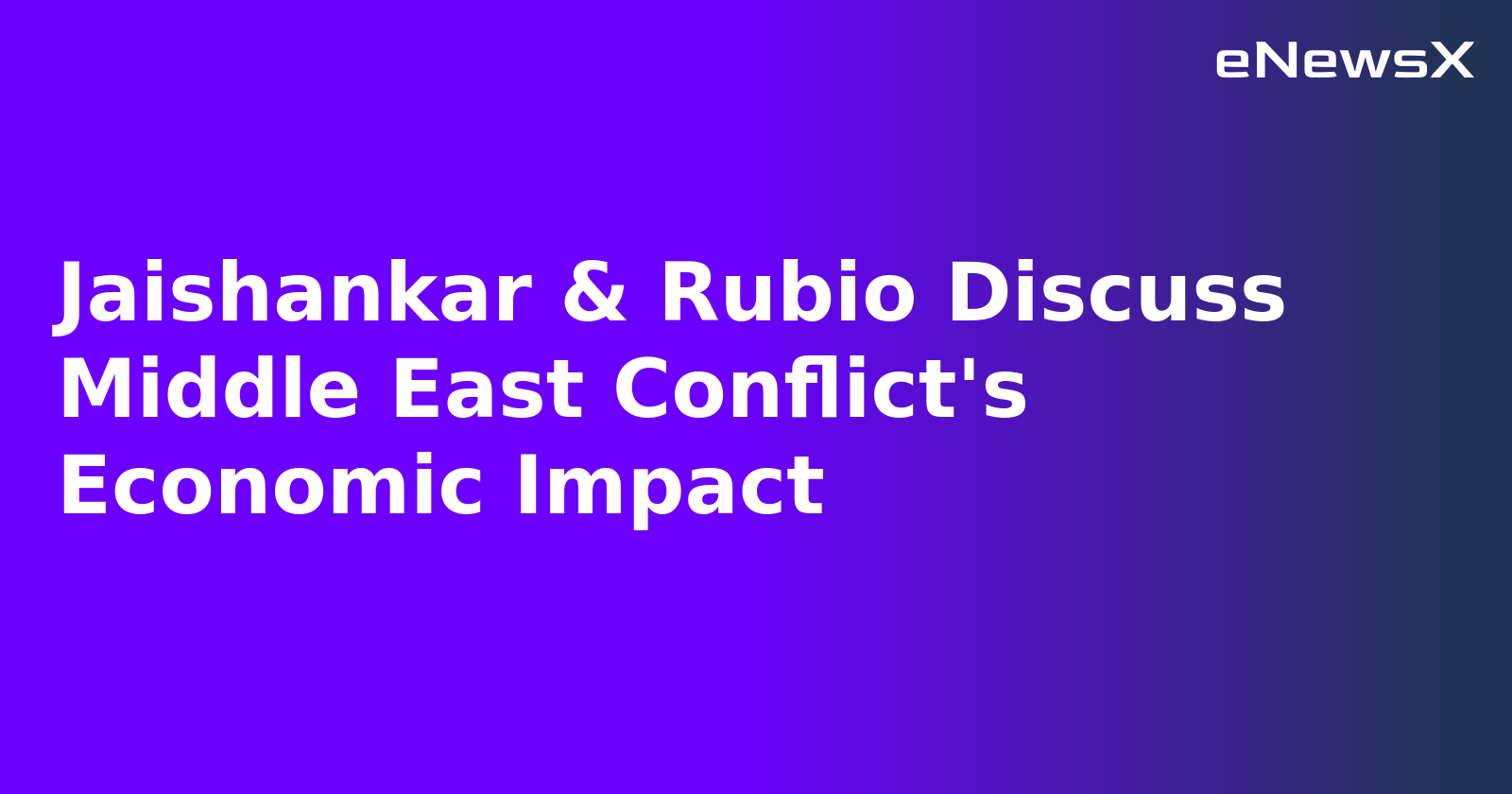 Jaishankar & Rubio Discuss Middle East Conflict's Economic Impact