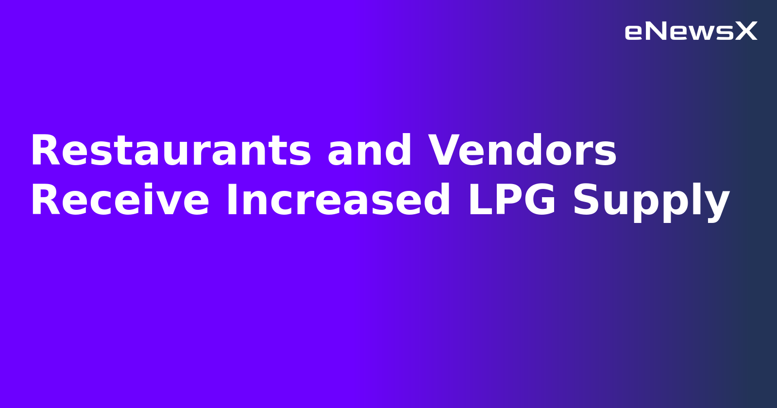Restaurants and Vendors Receive Increased LPG Supply