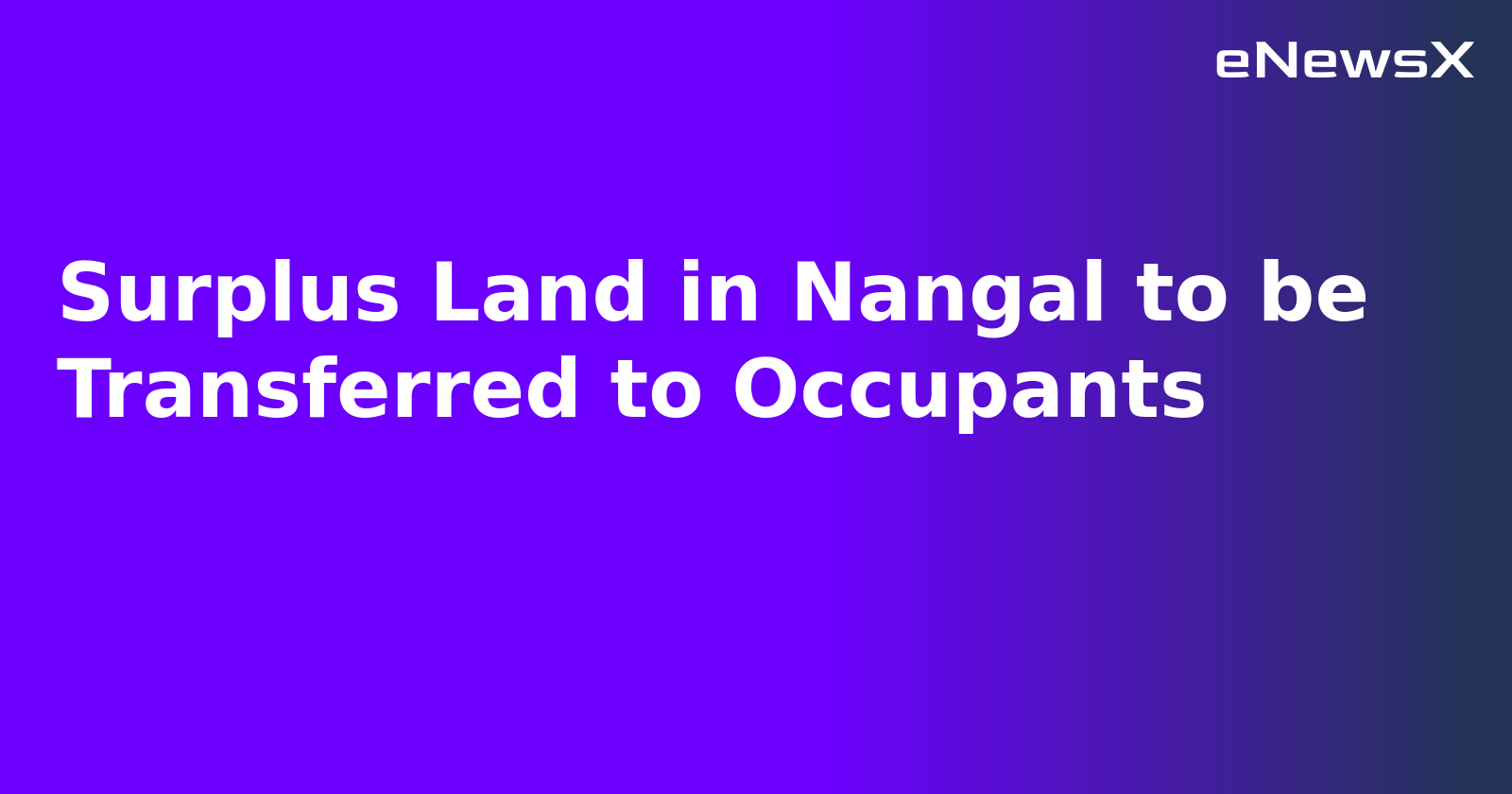 Surplus Land in Nangal to be Transferred to Occupants