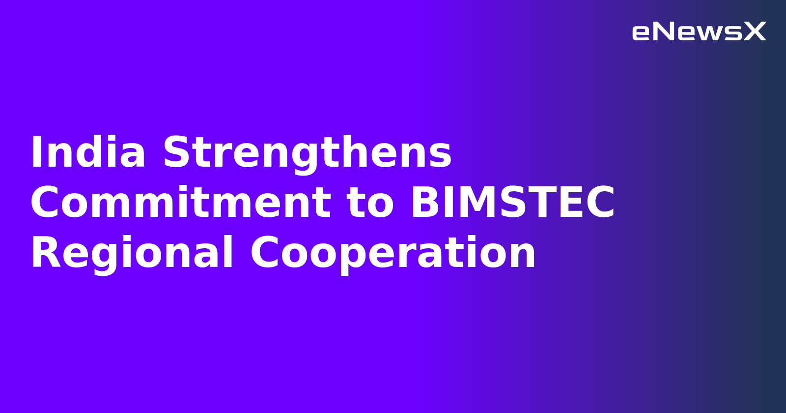 India Strengthens Commitment to BIMSTEC Regional Cooperation