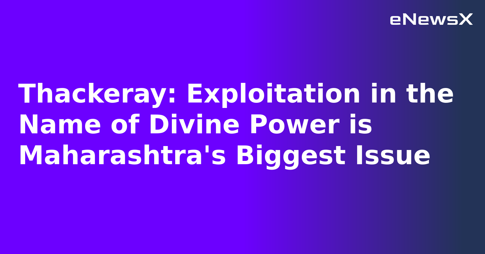 Thackeray: Exploitation in the Name of Divine Power is Maharashtra's Biggest Issue.webp