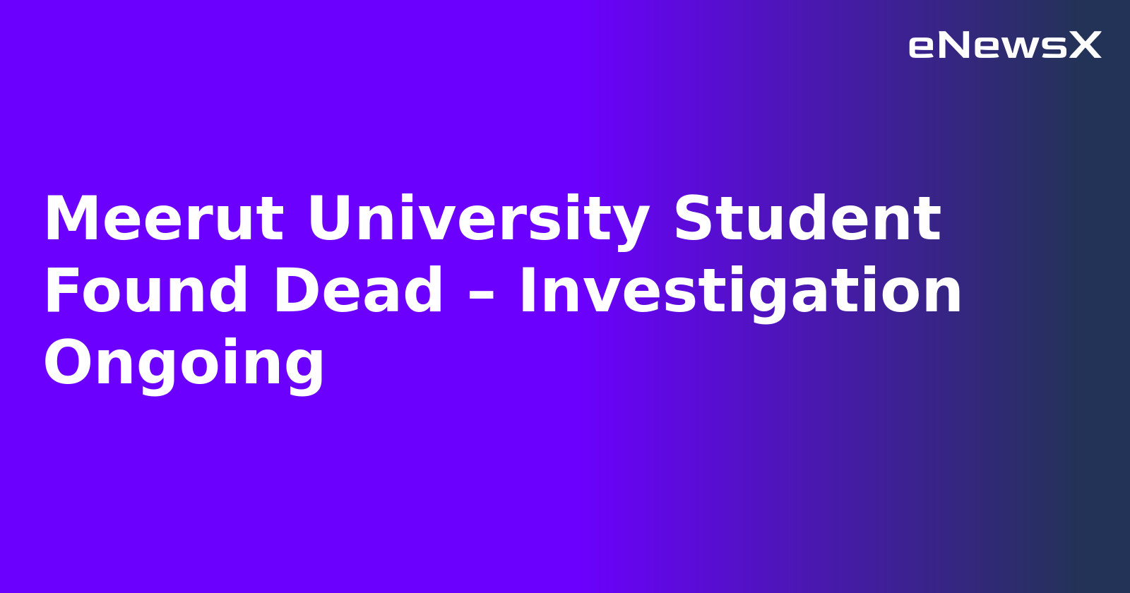 Meerut University Student Found Dead – Investigation Ongoing.webp