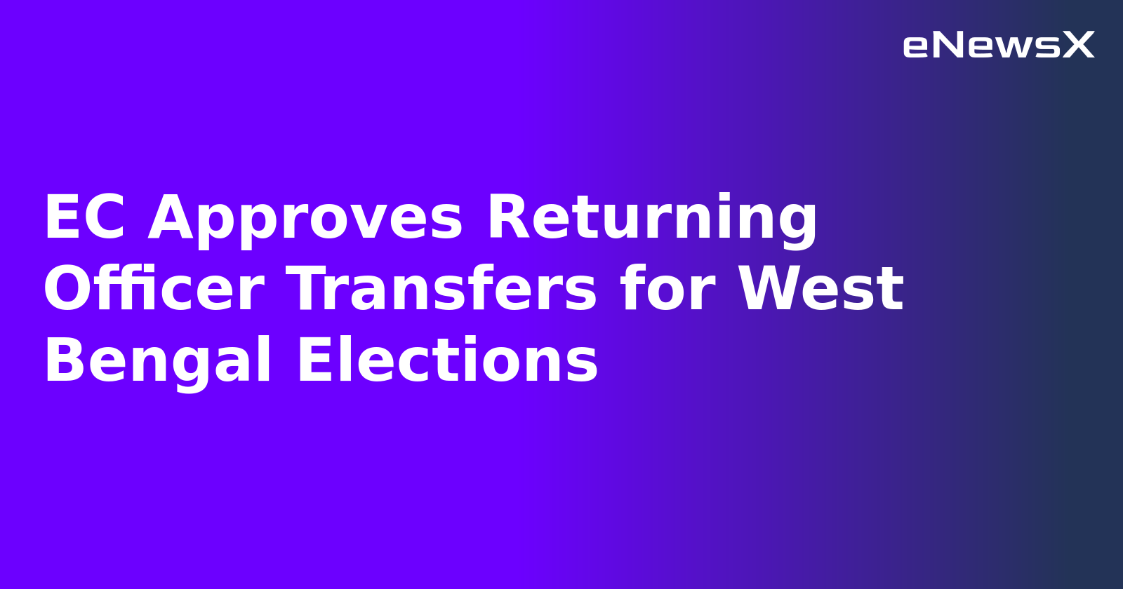 EC Approves Returning Officer Transfers for West Bengal Elections.webp EC Approves Returning Officer Transfers for West Bengal Elections.webp