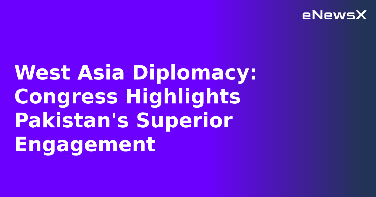 West Asia Diplomacy: Congress Highlights Pakistan's Superior Engagement.webp West Asia Diplomacy: Congress Highlights Pakistan's Superior Engagement.webp