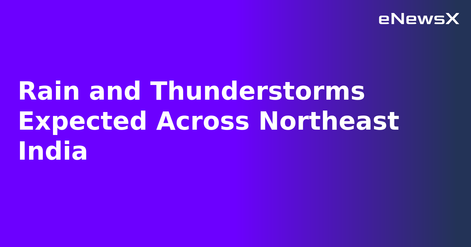 Rain and Thunderstorms Expected Across Northeast India.webp