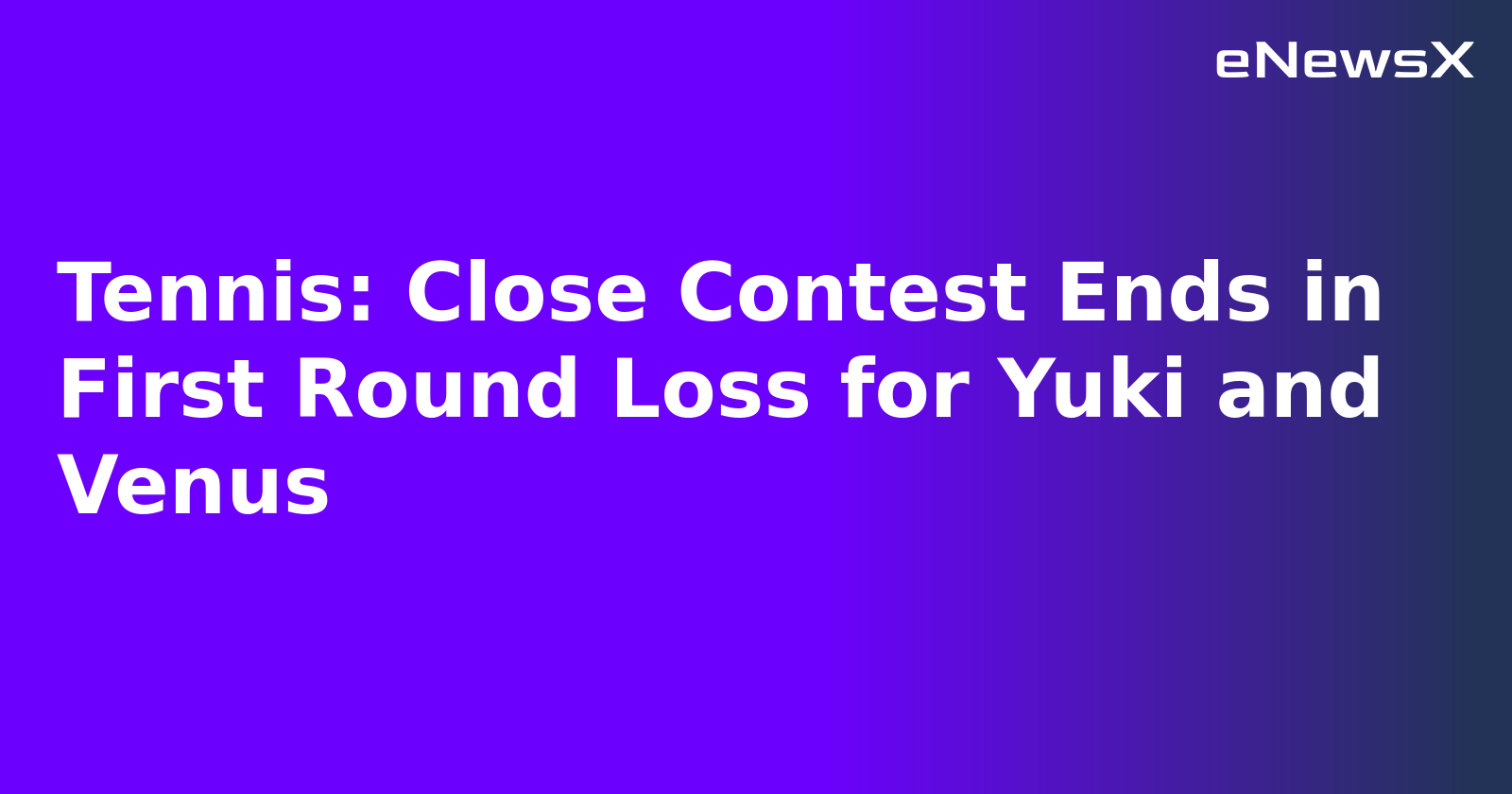 Tennis: Close Contest Ends in First Round Loss for Yuki and Venus.webp