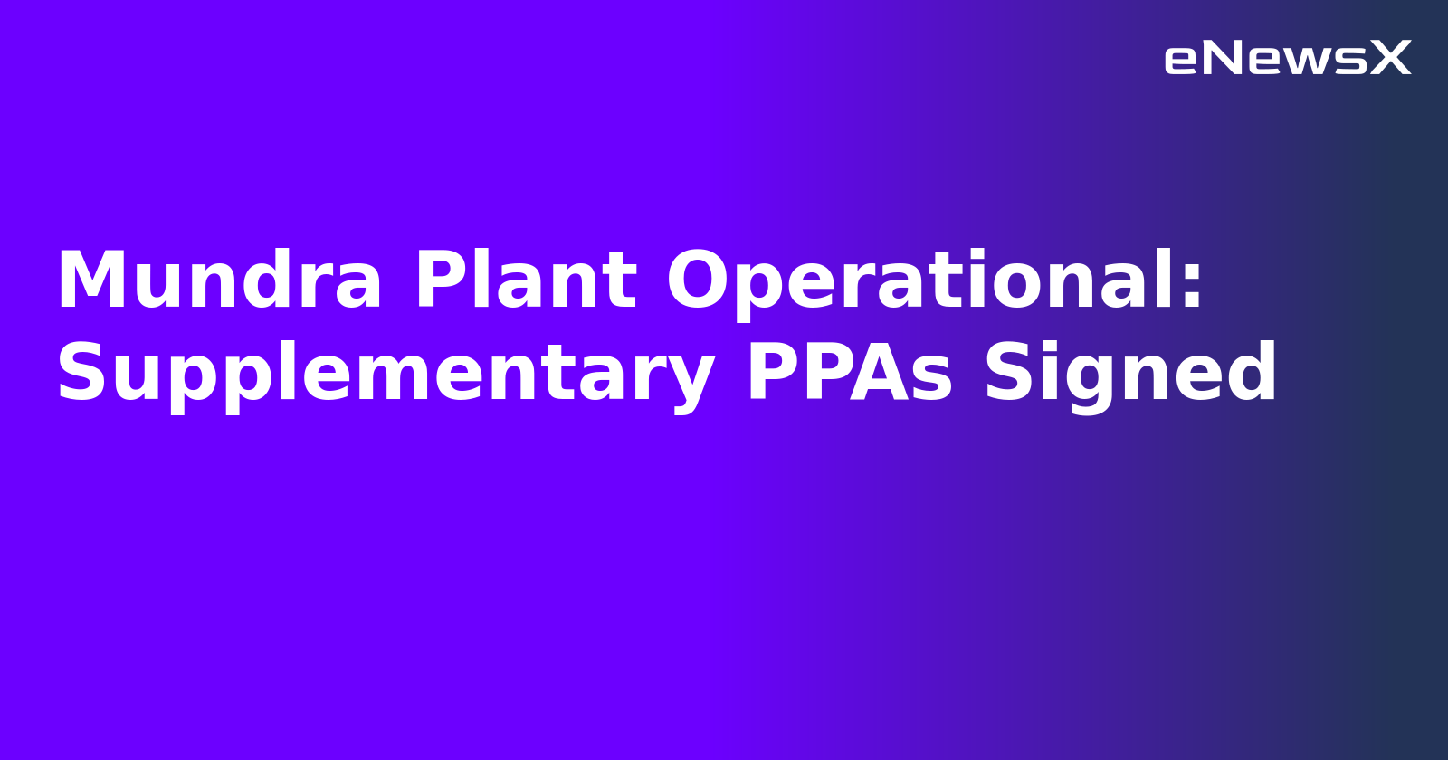 Mundra Plant Operational: Supplementary PPAs Signed.webp