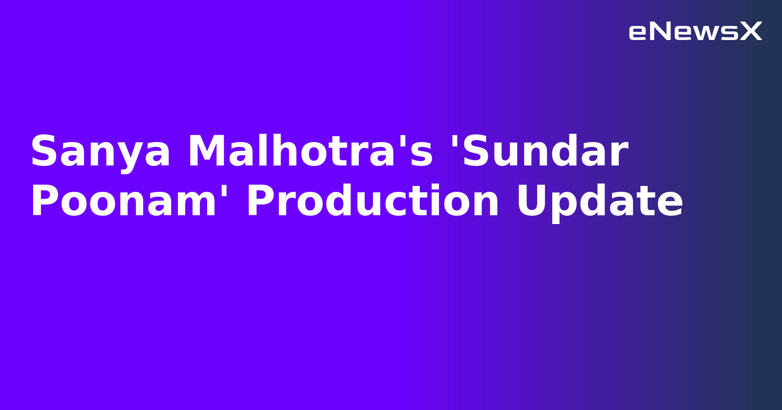 Sanya Malhotra's 'Sundar Poonam' Production Update.webp