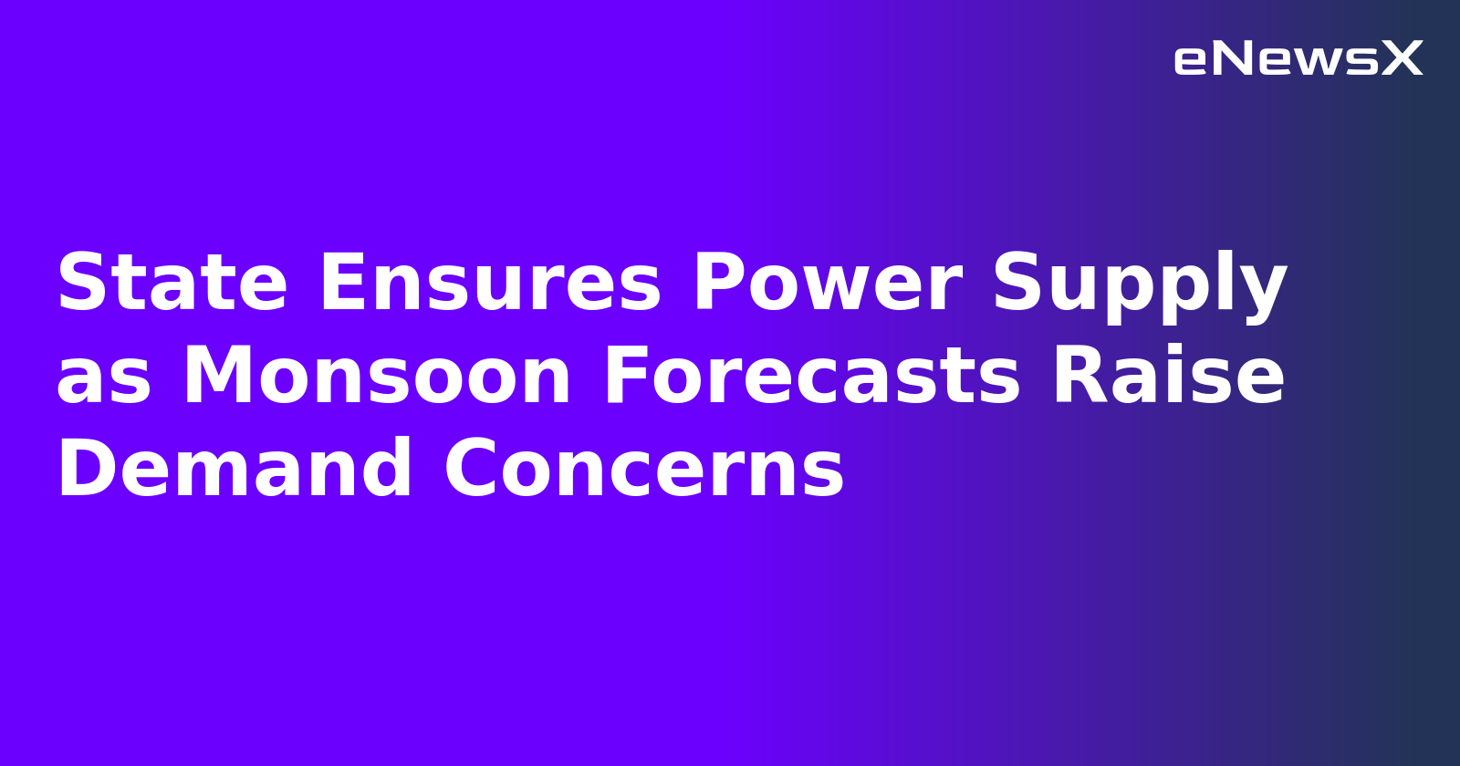 State Ensures Power Supply as Monsoon Forecasts Raise Demand Concerns.webp