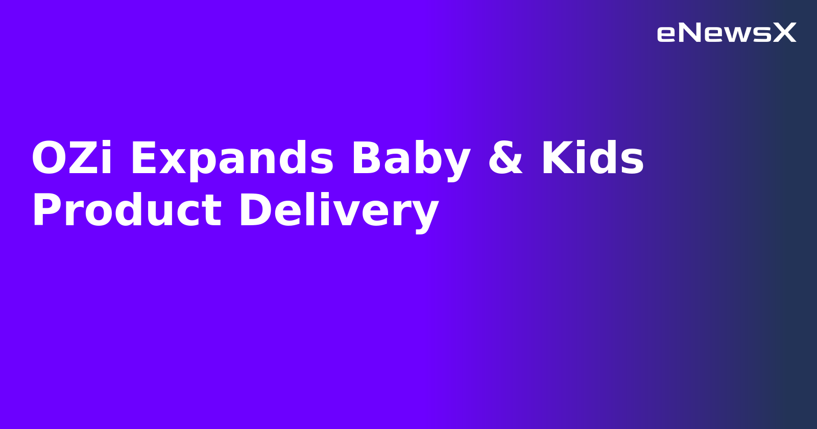 OZi Expands Baby & Kids Product Delivery.webp