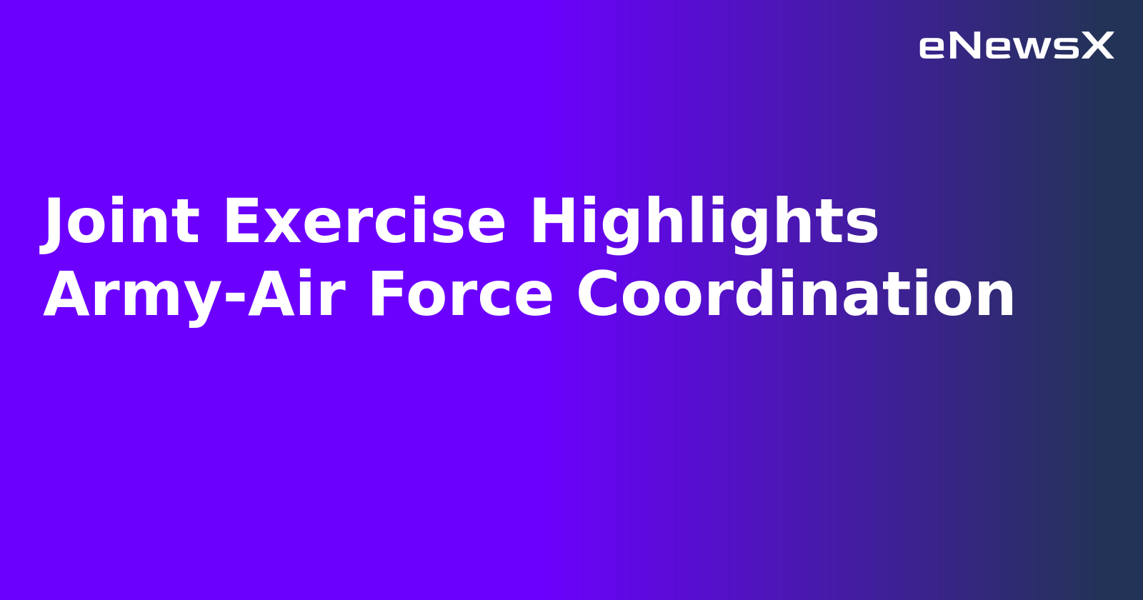 Joint Exercise Highlights Army-Air Force Coordination.webp
