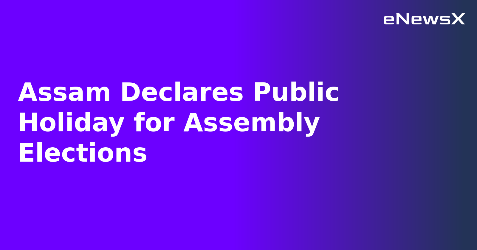 Assam Declares Public Holiday for Assembly Elections.webp