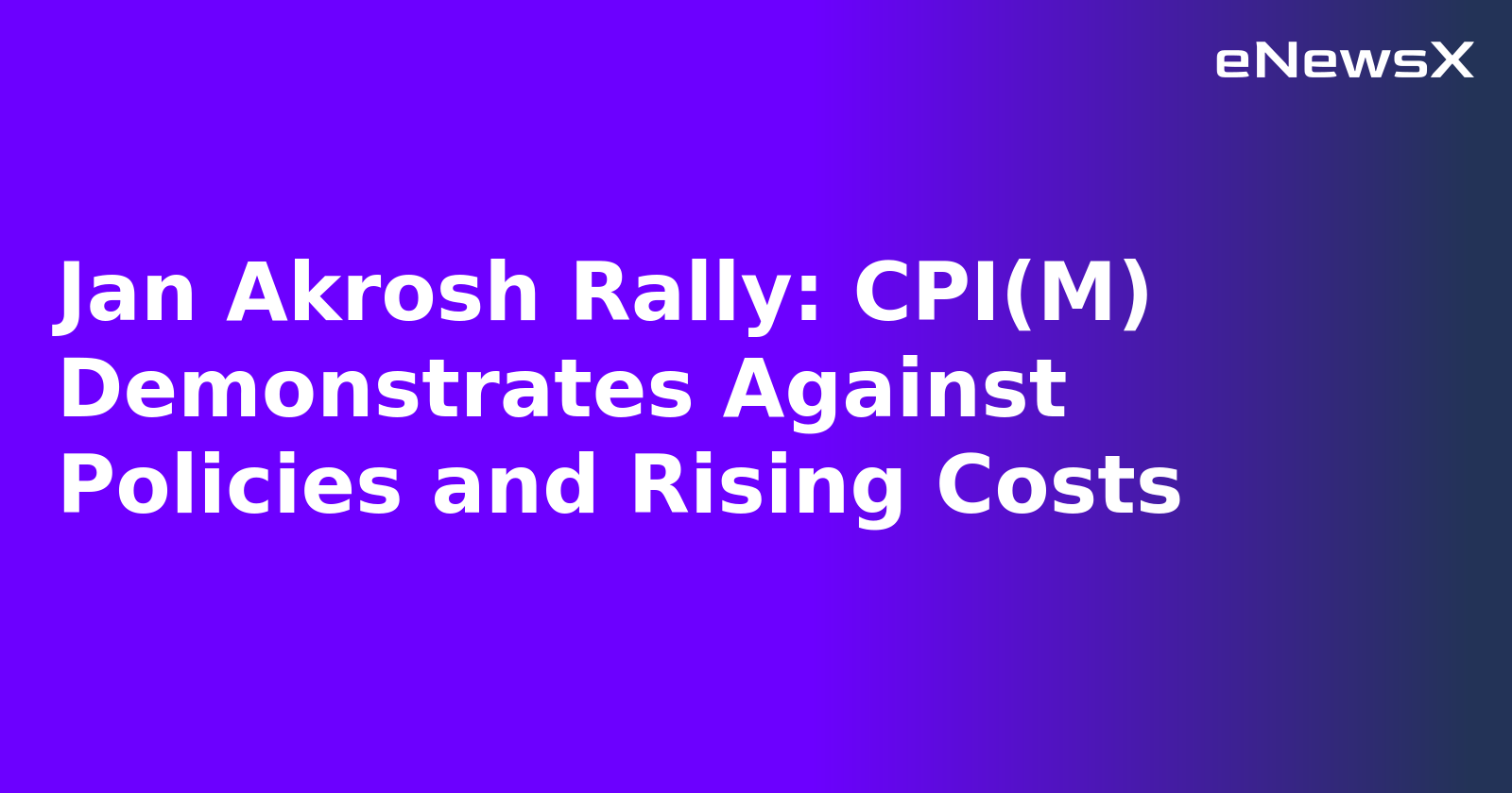 Jan Akrosh Rally: CPI(M) Demonstrates Against Policies and Rising Costs.webp