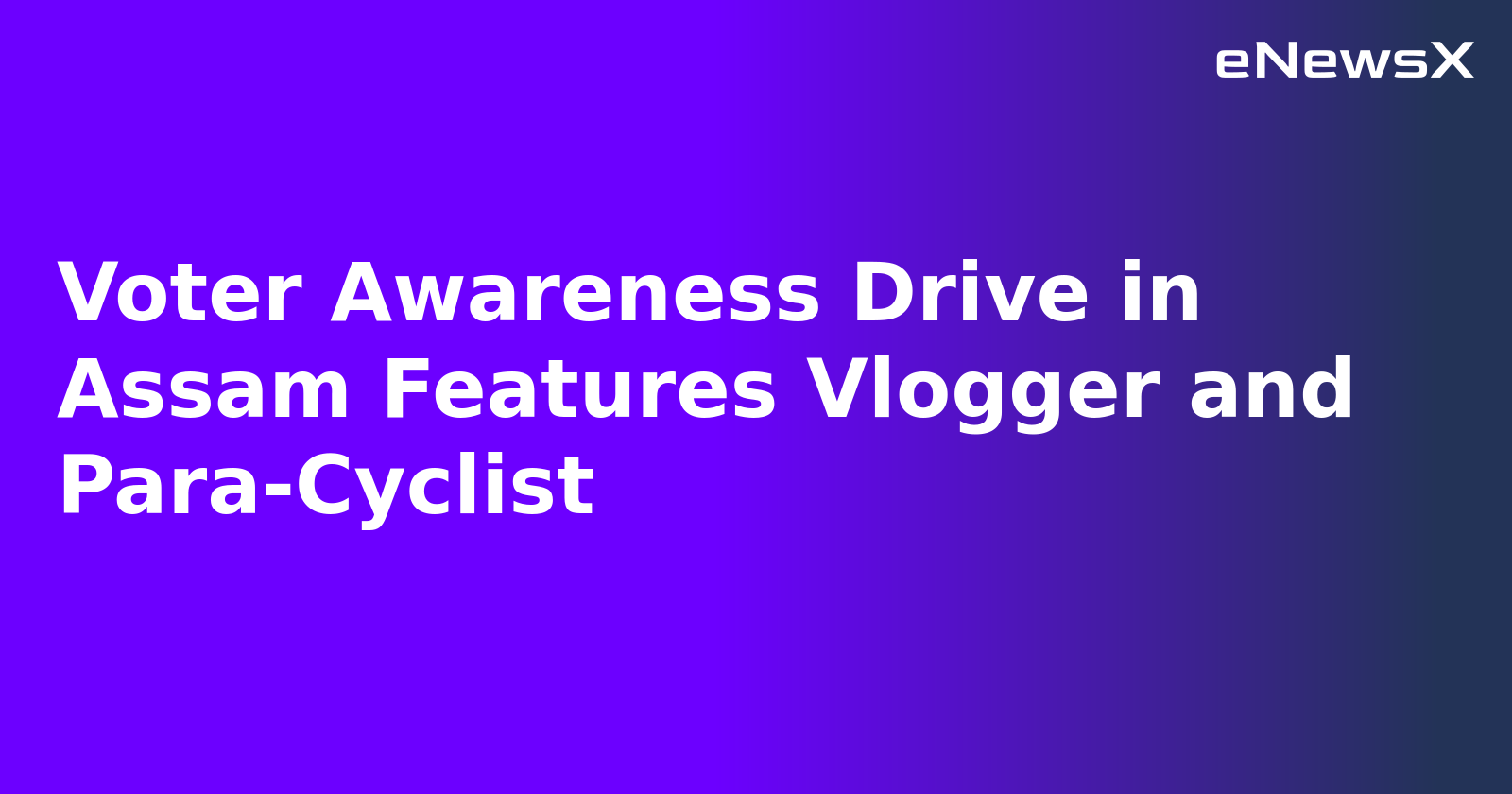 Voter Awareness Drive in Assam Features Vlogger and Para-Cyclist.webp