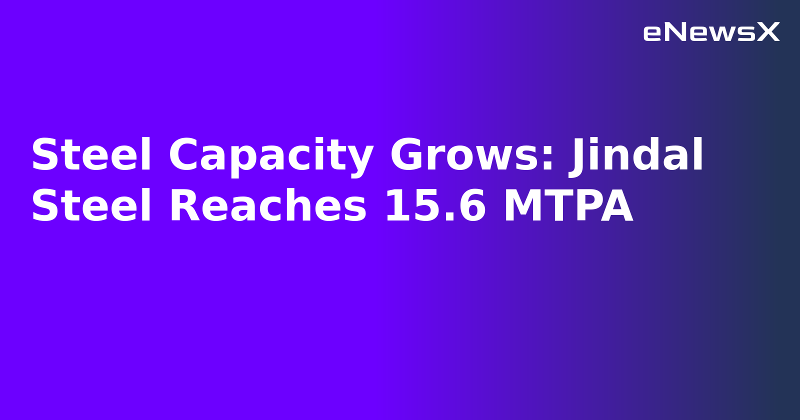 Steel Capacity Grows: Jindal Steel Reaches 15.6 MTPA.webp