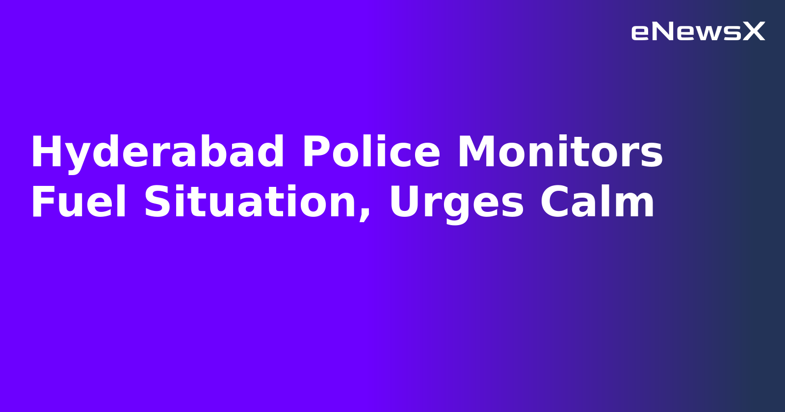 Hyderabad Police Monitors Fuel Situation, Urges Calm.webp