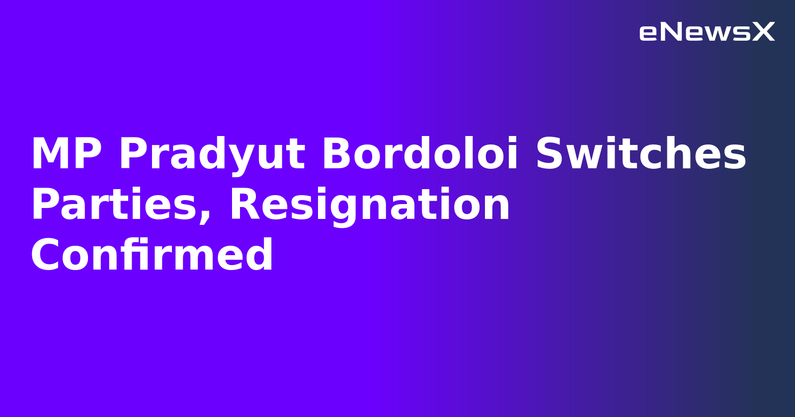 MP Pradyut Bordoloi Switches Parties, Resignation Confirmed.webp