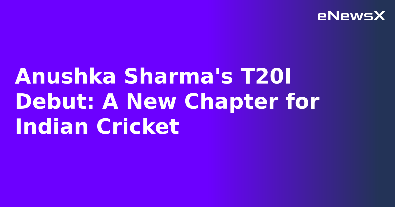 Anushka Sharma's T20I Debut: A New Chapter for Indian Cricket.webp