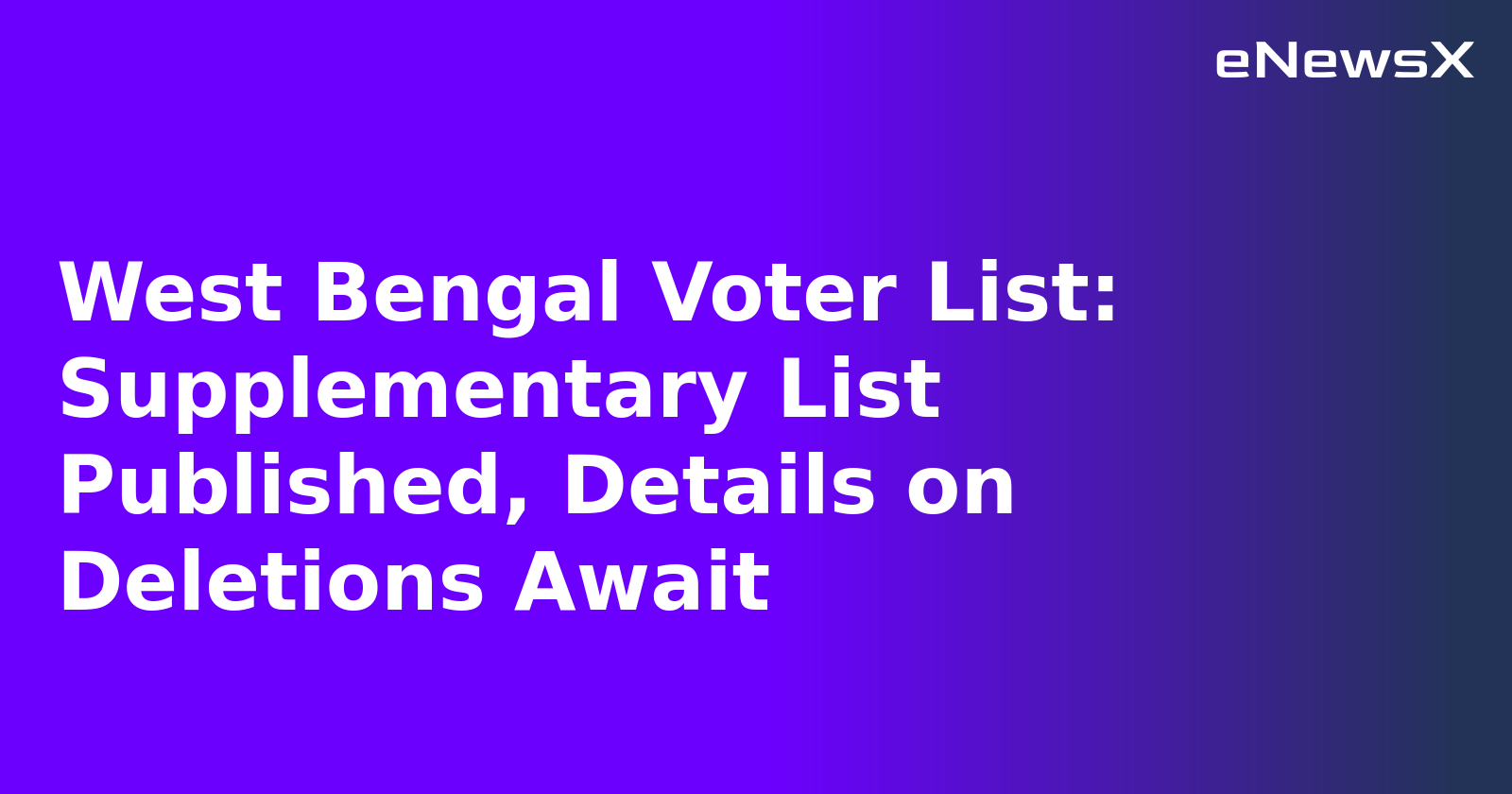 West Bengal Voter List: Supplementary List Published, Details on Deletions Await.webp