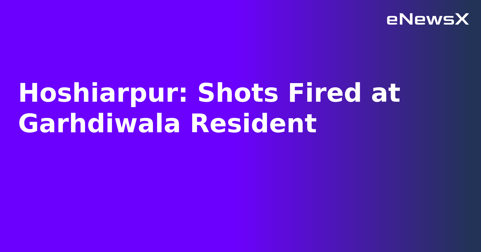 Hoshiarpur: Shots Fired at Garhdiwala Resident.webp