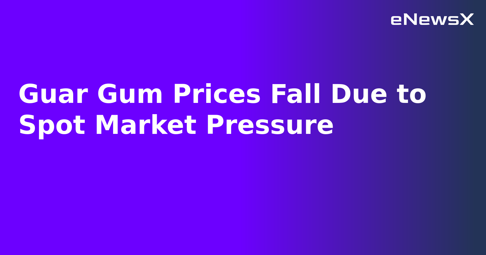Guar Gum Prices Fall Due to Spot Market Pressure.webp
