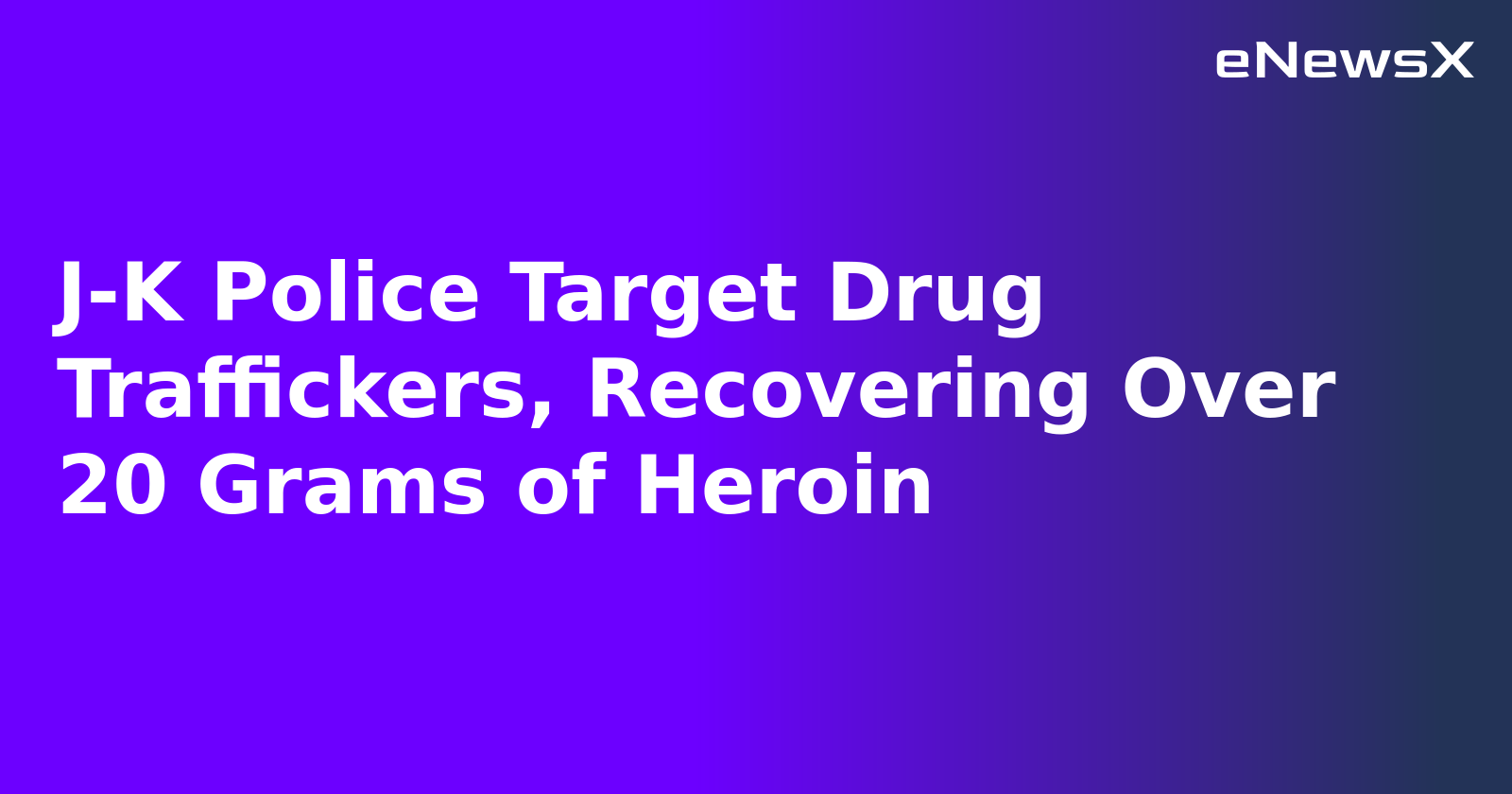 J-K Police Target Drug Traffickers, Recovering Over 20 Grams of Heroin.webp