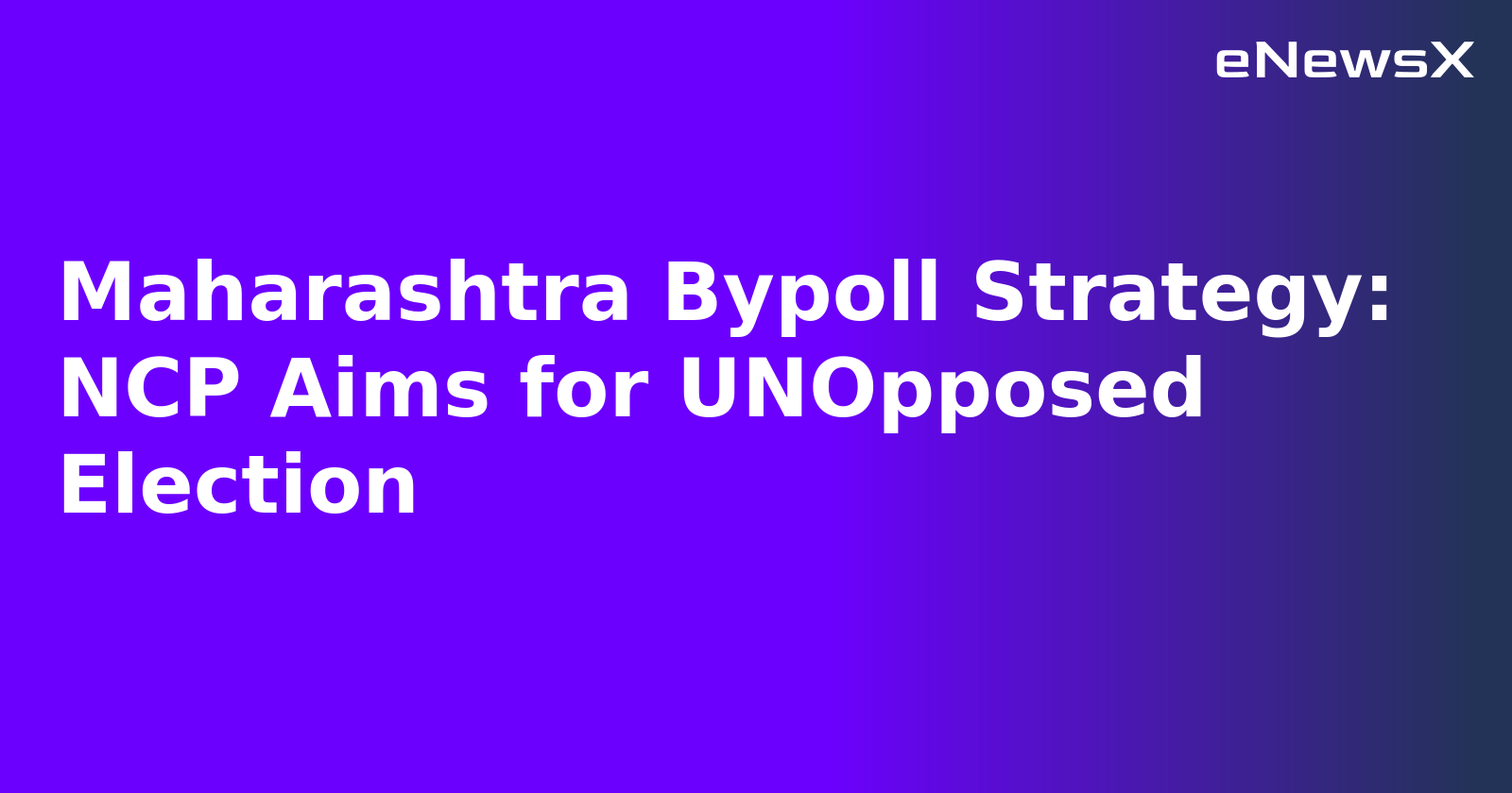 Maharashtra Bypoll Strategy: NCP Aims for UNOpposed Election.webp