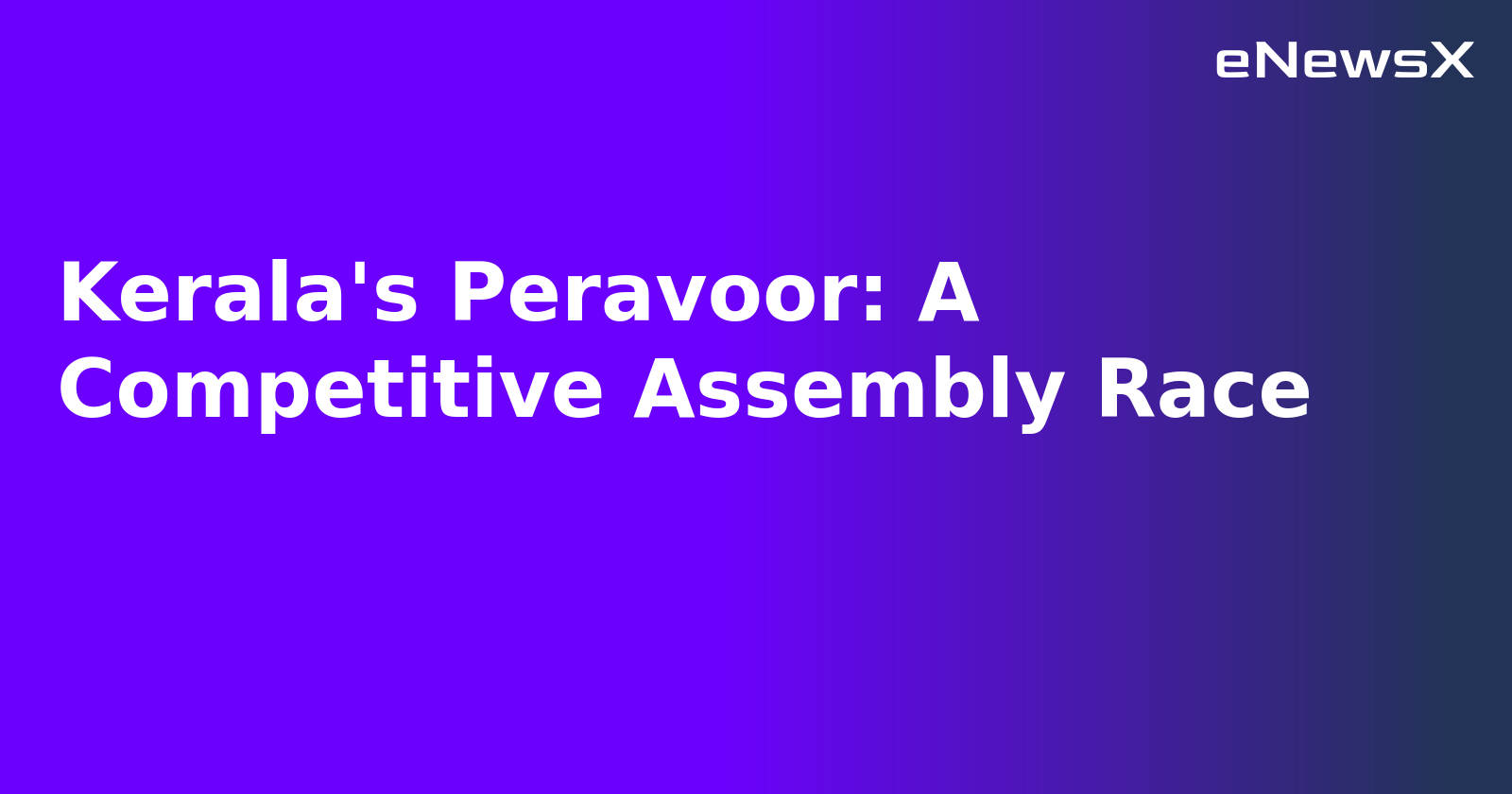 Kerala's Peravoor: A Competitive Assembly Race.webp
