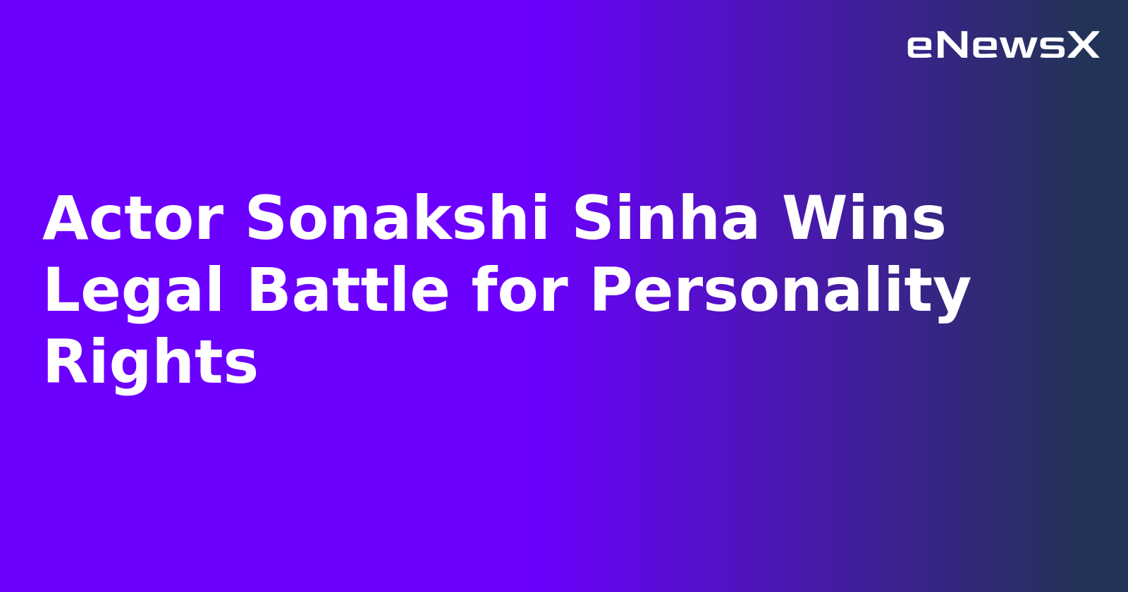 Actor Sonakshi Sinha Wins Legal Battle for Personality Rights.webp