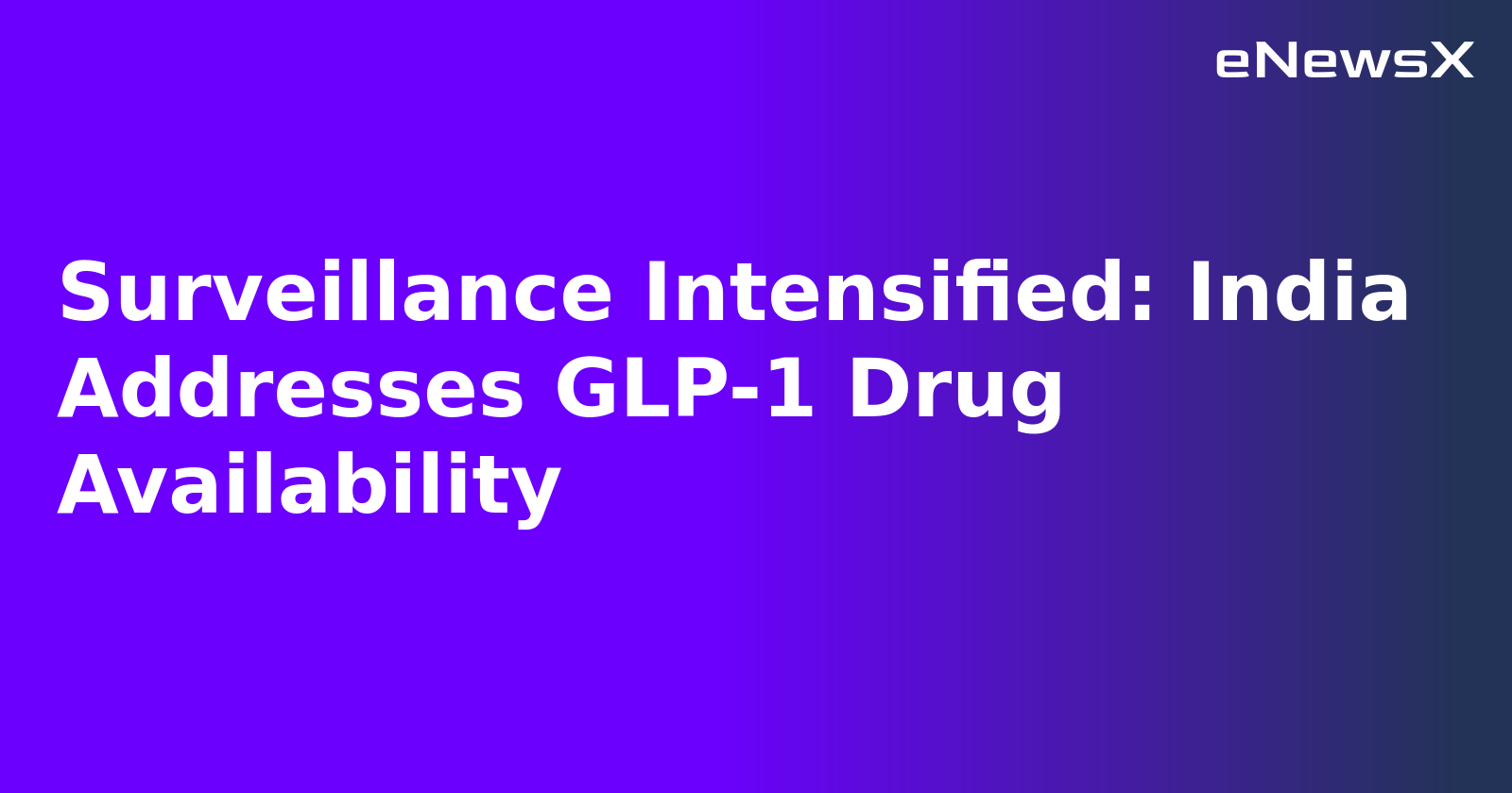 Surveillance Intensified: India Addresses GLP-1 Drug Availability.webp