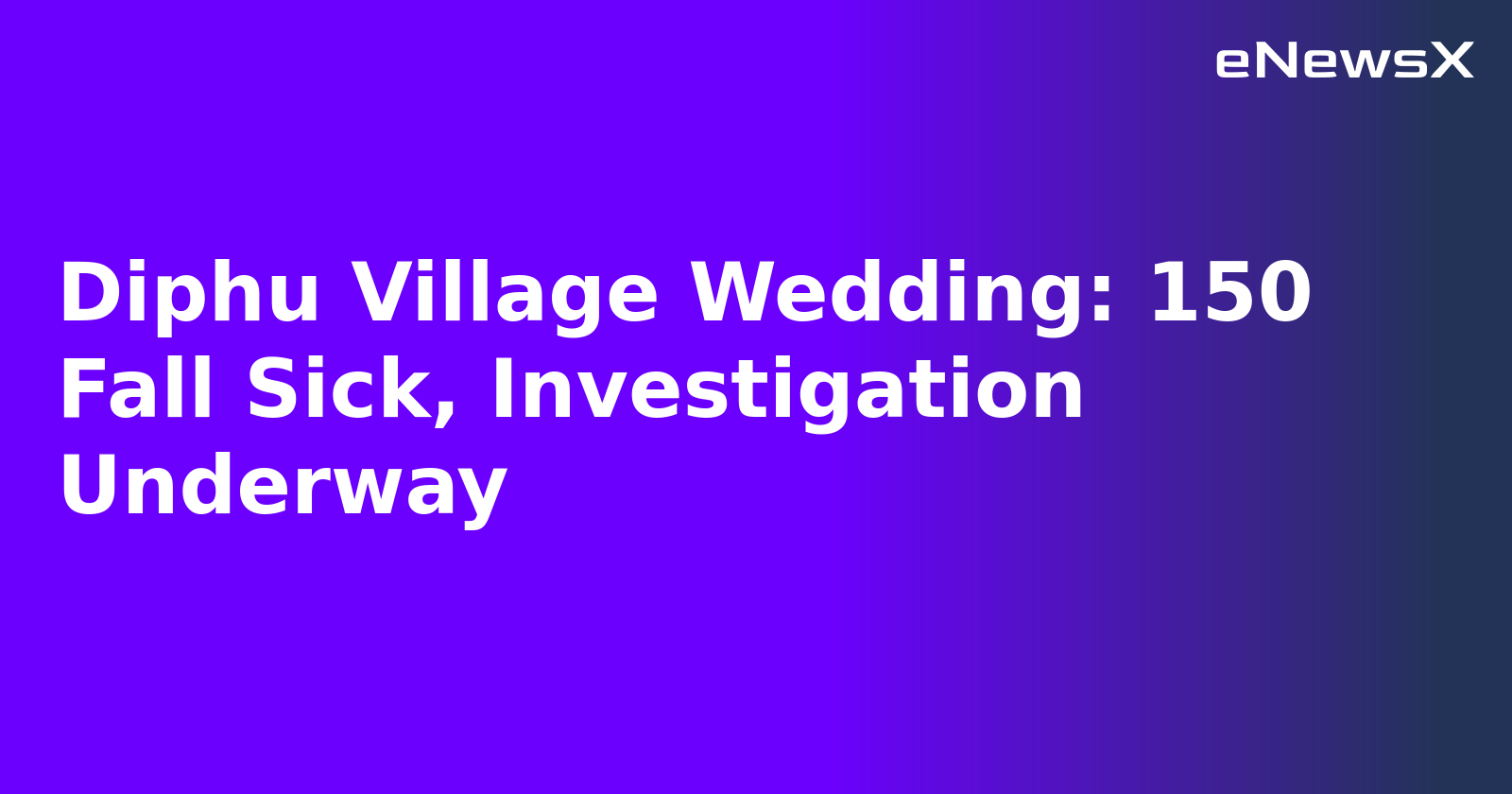 Diphu Village Wedding: 150 Fall Sick, Investigation Underway.webp