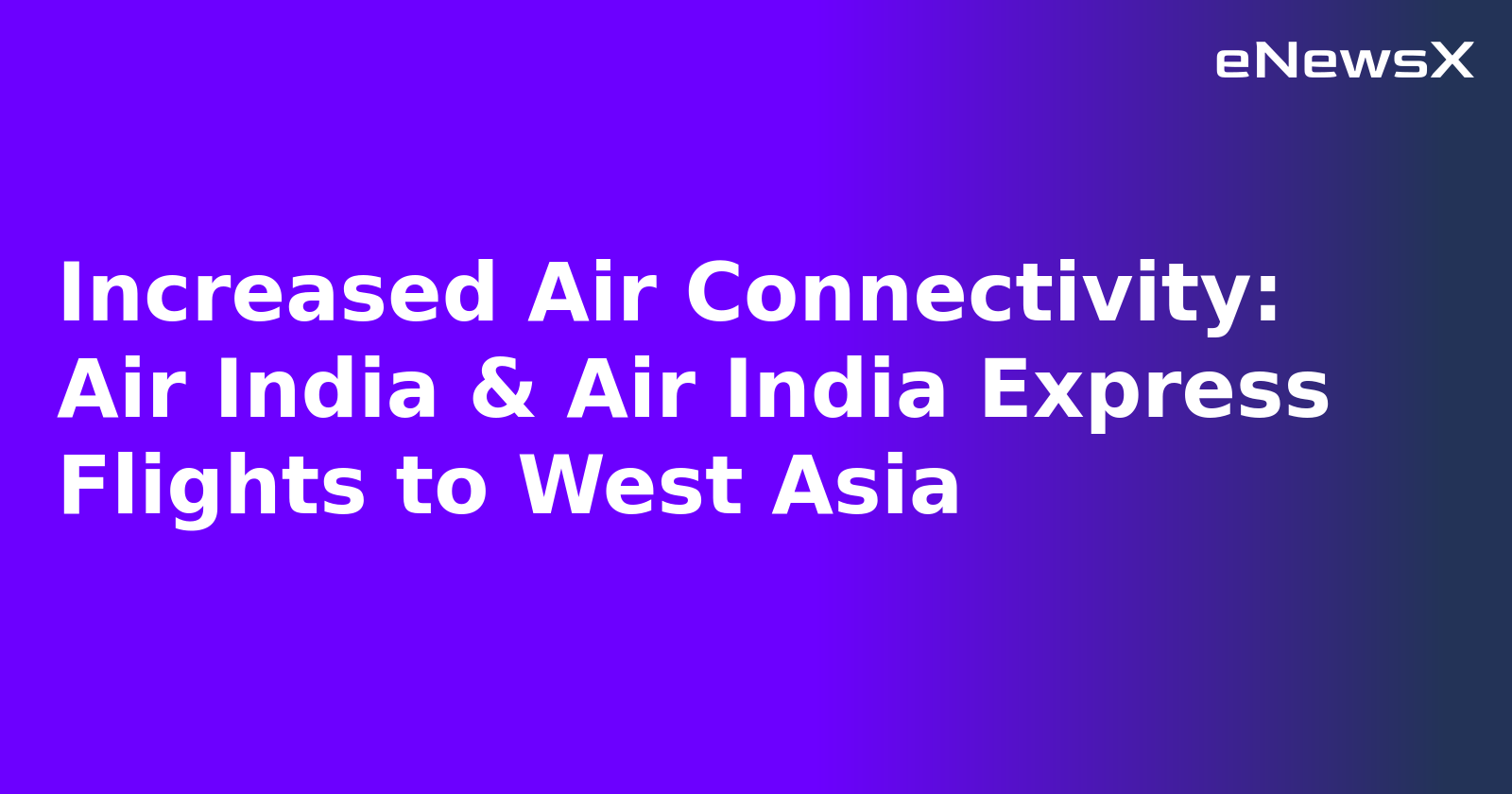 Increased Air Connectivity: Air India & Air India Express Flights to West Asia.webp