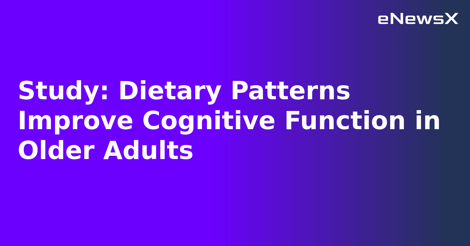 Study: Dietary Patterns Improve Cognitive Function in Older Adults.webp