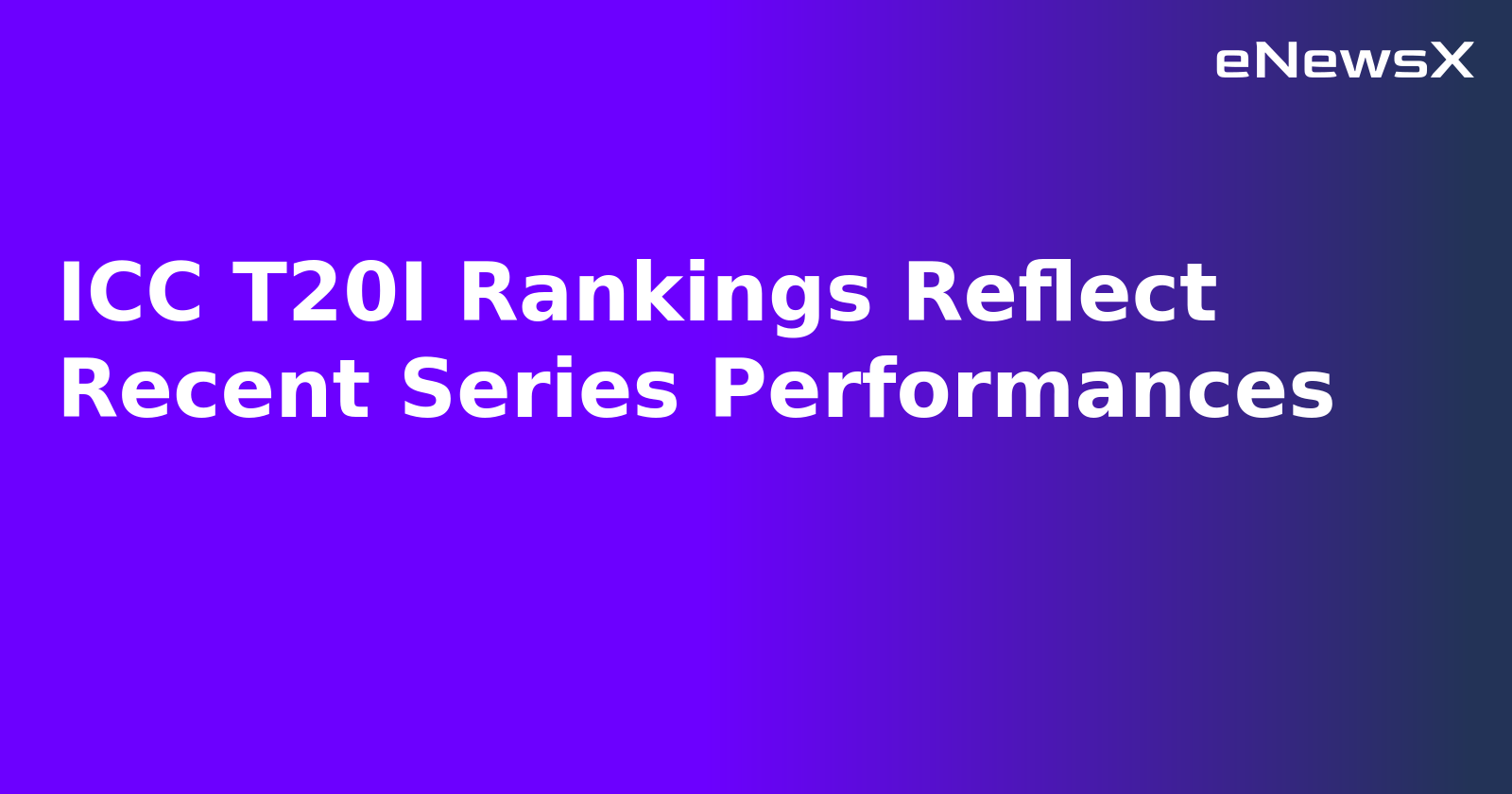 ICC T20I Rankings Reflect Recent Series Performances.webp